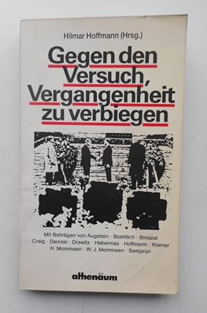 Seller image for Gegen den Versuch, Vergangenheit zu verbiegen. Eine Diskussion um politische Kultur in der Bundesrepublik aus Anla der Frankfurter Rmerberggesprche 1986. for sale by Der Buchfreund