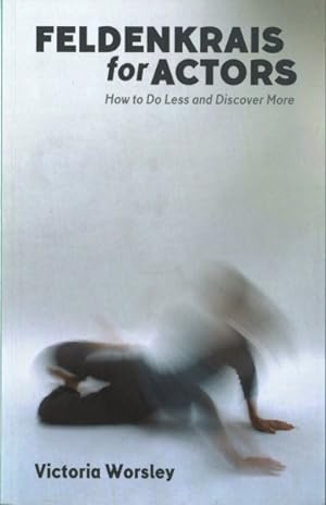 Seller image for Feldenkrais for Actors : How to Do Less and Discover More for sale by GreatBookPrices