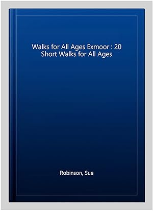 Immagine del venditore per Walks for All Ages Exmoor : 20 Short Walks for All Ages venduto da GreatBookPrices