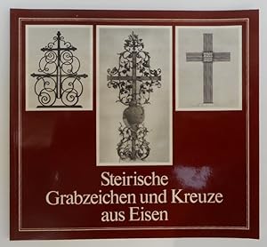 Seller image for Steirische Grabzeichen und Kreuze aus Eisen. Mit 133 s/w-Abb. for sale by Der Buchfreund