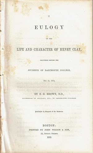 Image du vendeur pour EULOGY ON THE LIFE AND CHARACTER OF HENRY CLAY, Delivered before the Students of Dartmouth College, Oct. 15, 1852. Published by Request of the Students. mis en vente par Blue Mountain Books & Manuscripts, Ltd.