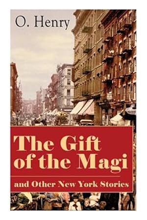 Seller image for The Gift of the Magi and Other New York Stories: The Skylight Room, The Voice of The City, The Cop and the Anthem, A Retrieved Information, The Last L for sale by GreatBookPrices