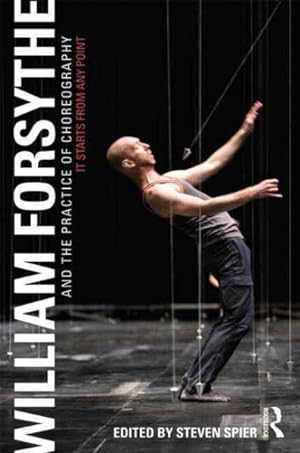 Immagine del venditore per William Forsythe and the Practice of Choreography : It Starts from Any Point venduto da GreatBookPrices