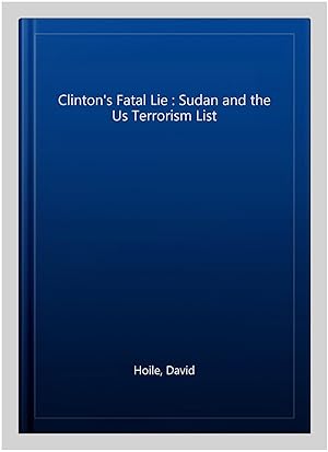 Imagen del vendedor de Clinton's Fatal Lie : Sudan and the Us Terrorism List a la venta por GreatBookPrices