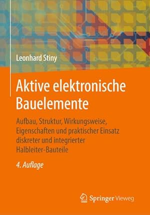 Bild des Verkufers fr Aktive elektronische Bauelemente : Aufbau, Struktur, Wirkungsweise, Eigenschaften und praktischer Einsatz diskreter und integrierter Halbleiter-Bauteile zum Verkauf von AHA-BUCH GmbH