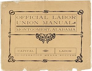 Official Labor Union Manual of Montgomery, Alabama. Containing a Full Description Union Labor, Ch...