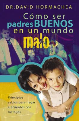 Imagen del vendedor de Como Ser Padres Buenos En Un Mundo Malo: Principios Sabios Para Llegar a Acuerdos Con Los Hijos (Paperback or Softback) a la venta por BargainBookStores