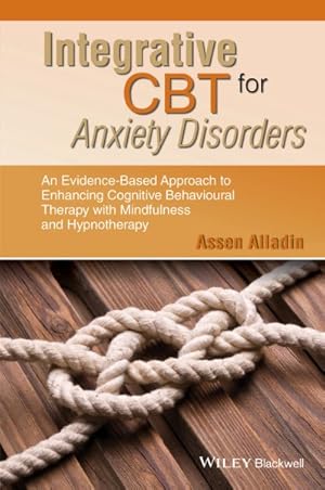 Imagen del vendedor de Integrative CBT for Anxiety Disorders : An Evidence-Based Approach to Enhancing Cognitive Behavioural Therapy With Mindfulness and Hypnotherapy a la venta por GreatBookPrices