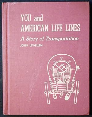 You and American Life Line: A Story of Transportation by John Lewellen; Pictures by Karl Murr