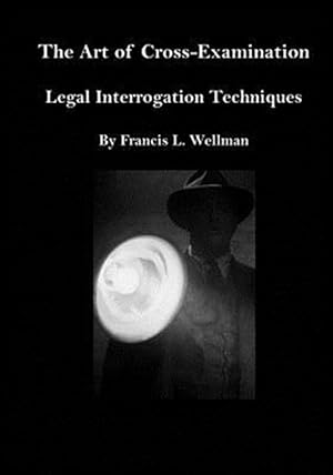 Seller image for Art of Cross-examination : Legal Interrogation Techniques for sale by GreatBookPrices