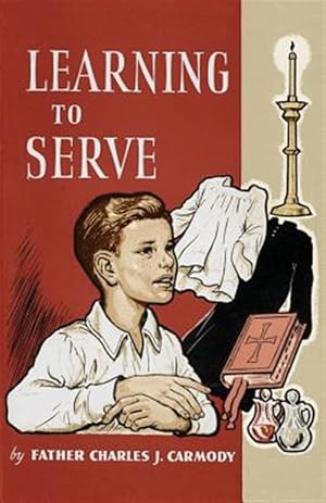 Seller image for Learning to Serve: A Book for New Altar Boys for sale by GreatBookPrices