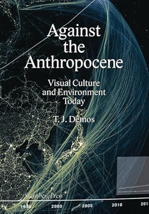 Seller image for Against the Anthropocene : Visual Culture and Envirnoment Today for sale by GreatBookPrices