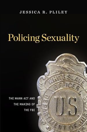 Image du vendeur pour Policing Sexuality : The Mann Act and the Making of the FBI mis en vente par GreatBookPrices