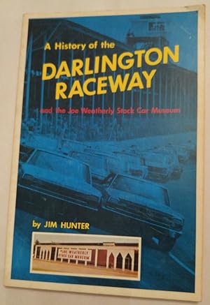 A HISTORY OF THE DARLINGTON RACEWAY and the Joe Weatherly Stock Car Museum