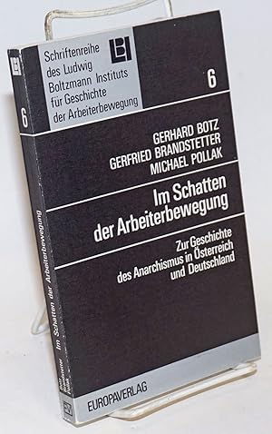 Seller image for Im Schatten der Arbeiterbewegung; zur Geschichte des Anarchismus in sterreich und Deutschland for sale by Bolerium Books Inc.