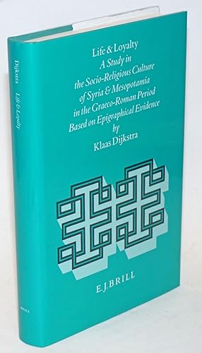 Image du vendeur pour Life and loyalty; a study in the socio-religious culture of Syria and Mesopotamia in the Graeco-Roman period based on epigraphical evidence mis en vente par Bolerium Books Inc.