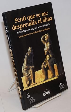 Seller image for Senti que se me Desprendia el Alma: Analisis de Precesos y Praticas de Socializacion for sale by Bolerium Books Inc.