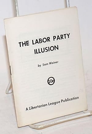 Seller image for The Labor Party Illusion for sale by Bolerium Books Inc.