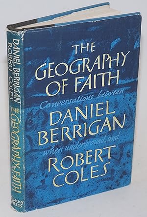 Bild des Verkufers fr The geography of faith; conversations between Daniel Berrigan, when underground, and Robert Coles zum Verkauf von Bolerium Books Inc.
