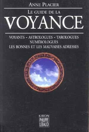 Le guide de la voyance. voyants, astrologues, tarologues, numérologues les bonnes et les mauvaise...