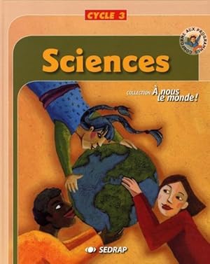 A NOUS LE MONDE ; sciences ; cycle 3 ; livre de l'élève