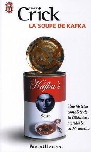 Seller image for la soupe de Kafka ; une histoire complte de la littrature mondiale en 16 recettes for sale by Chapitre.com : livres et presse ancienne