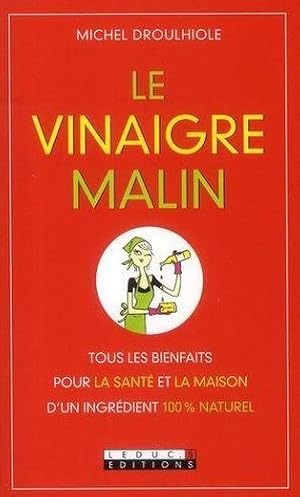 Le vinaigre malin. tous les bienfaits pour la santé et la maison.