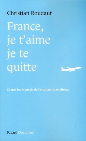 Bild des Verkufers fr France, je t'aime je te quitte zum Verkauf von Chapitre.com : livres et presse ancienne