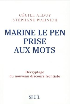 Bild des Verkufers fr Marine Le Pen prise aux mots ; dcryptage du nouveau discours frontiste zum Verkauf von Chapitre.com : livres et presse ancienne
