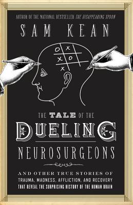 Immagine del venditore per The Tale of the Dueling Neurosurgeons: The History of the Human Brain as Revealed by True Stories of Trauma, Madness, and Recovery (Hardback or Cased Book) venduto da BargainBookStores