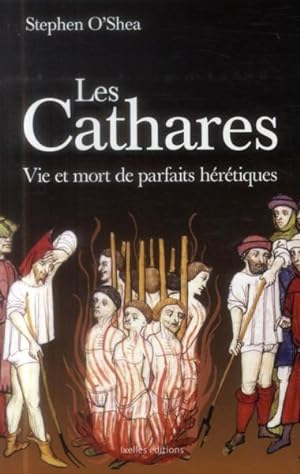les Cathares ; vie et mort de parfaits hérétiques