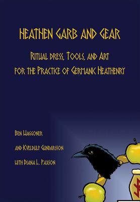 Imagen del vendedor de Heathen Garb and Gear: Ritual Dress, Tools, and Art for the Practice of Germanic Heathenry (Hardback or Cased Book) a la venta por BargainBookStores