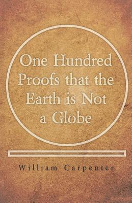 Image du vendeur pour One Hundred Proofs That the Earth Is Not a Globe (Paperback or Softback) mis en vente par BargainBookStores