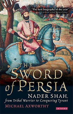 Seller image for The Sword of Persia: Nader Shah, from Tribal Warrior to Conquering Tyrant (Paperback or Softback) for sale by BargainBookStores