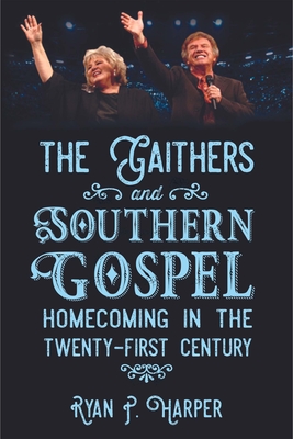 Seller image for The Gaithers and Southern Gospel: Homecoming in the Twenty-First Century (Paperback or Softback) for sale by BargainBookStores