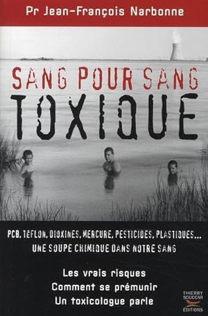 Image du vendeur pour Sang pour sang toxique. PCB, tflon, dioxines, mercure, pesticides, plastiques. une soupe chimique dans notre sang et les vrais risques, comment se pr mis en vente par Chapitre.com : livres et presse ancienne