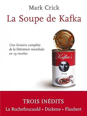 Seller image for la soupe de Kafka ; une histoire complte de la littrature mondiale en 16 recettes for sale by Chapitre.com : livres et presse ancienne