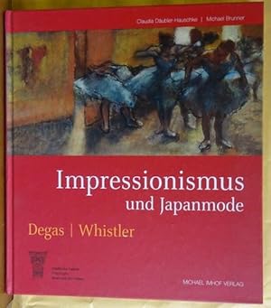 Impressionismus und Japanmode (Edgar Degas - James McNeill Whistler. Ausstellung in der Städtisch...