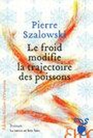 Immagine del venditore per Le froid modifie la trajectoire des poissons venduto da Chapitre.com : livres et presse ancienne