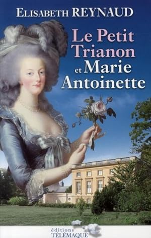 Image du vendeur pour Le Petit Trianon et Marie-Antoinette mis en vente par Chapitre.com : livres et presse ancienne