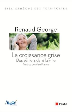 Bild des Verkufers fr croissance grise (la) - des seniors dans la ville zum Verkauf von Chapitre.com : livres et presse ancienne