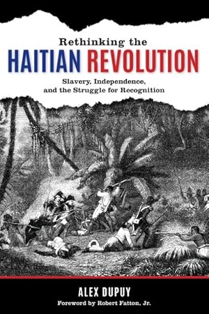 Immagine del venditore per Rethinking the Haitian Revolution : Slavery, Independence, and the Struggle for Recognition venduto da GreatBookPrices