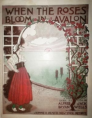 When the roses bloom in Avalon. Lyric by Alfred Bryan. Music by Jack Wells.