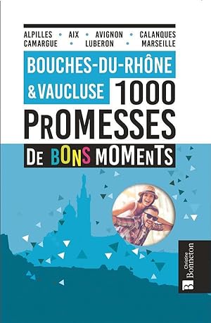 Bild des Verkufers fr Bouches du Rhne & Vaucluse ; 1000 promesses de bons moments zum Verkauf von Chapitre.com : livres et presse ancienne