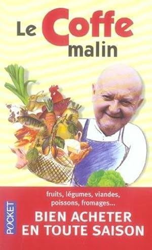 Le Coffe malin. fruits, légumes, viandes, poissons, fromages. et bien acheter en toute saison