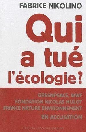 qui a tué l'écologie ? Greenpeace, WWF, Fondation Hulot, France Nature Environnement en accusation