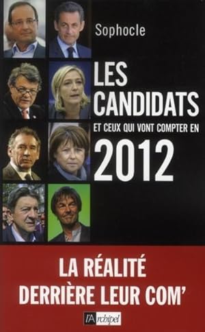 les candidats et ceux qui vont compter en 2012 ; la réalité derrière leur com'
