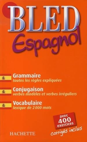 Bled espagnol. grammaire : toutes les règles expliquées, conjugaison : verbes modèles et verbes i...