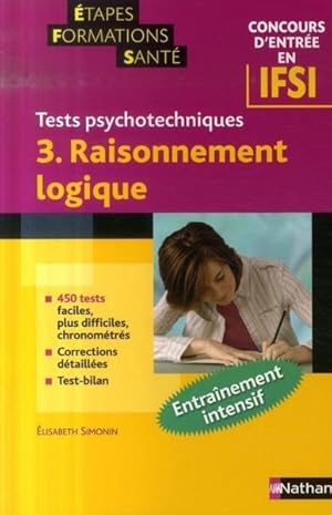 Tests psychotechniques. 3. Raisonnement logique. 450 tests faciles, plus difficiles, chronométrés...