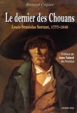 Bild des Verkufers fr le dernier des Chouans ; Louis-Stanislas Sortant, 1777-1840 zum Verkauf von Chapitre.com : livres et presse ancienne